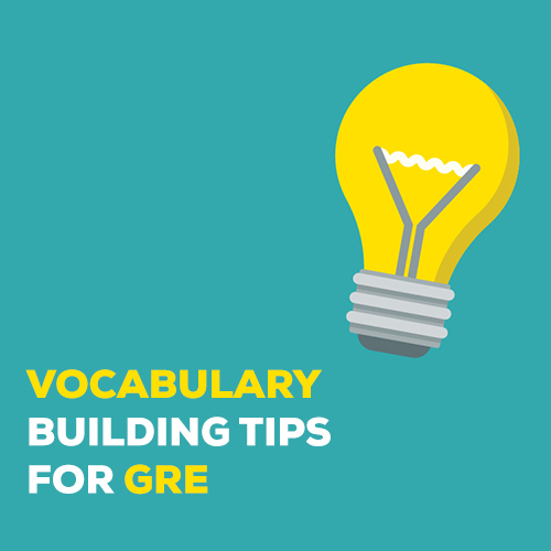 VOCABULARY BUILDING TIPS FOR GRE