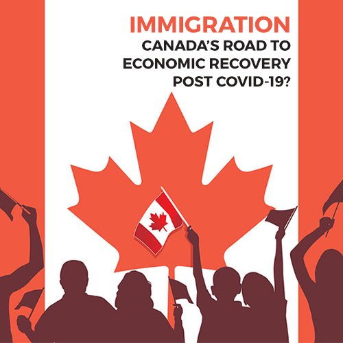 Immigration – Canada’s Road to Economic Recovery Post COVID-19?