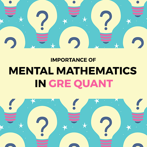 IMPORTANCE OF MENTAL MATHEMATICS IN GRE QUANT