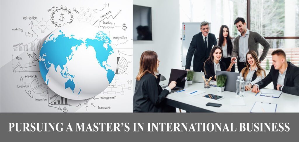 PURSUING A MASTER’S IN INTERNATIONAL BUSINESS