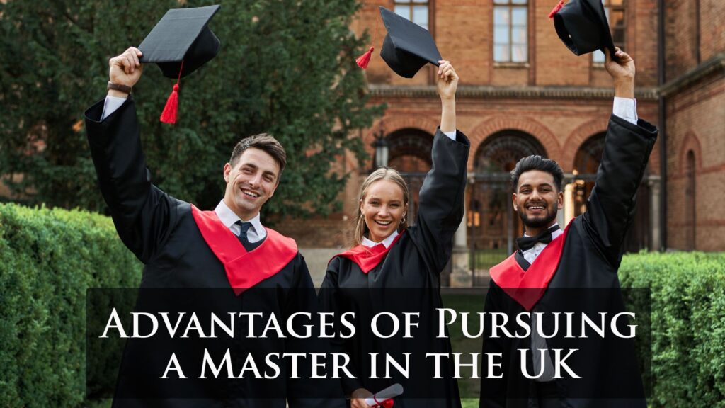 Advantages of Pursuing a Master in the UK