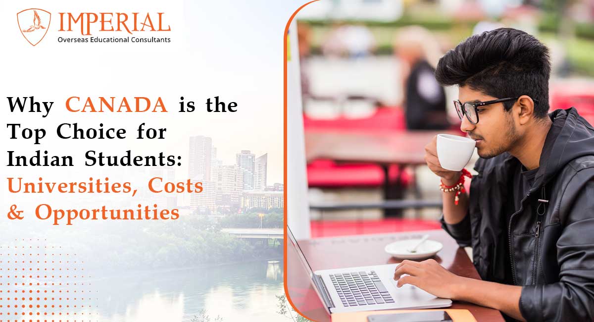 Why Canada is the Top Choice for Indian Students: Universities, Costs & Opportunities