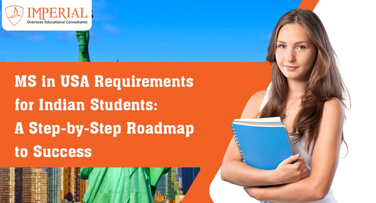 MS in USA Requirements for Indian Students: A Step-by-Step Roadmap to Success
