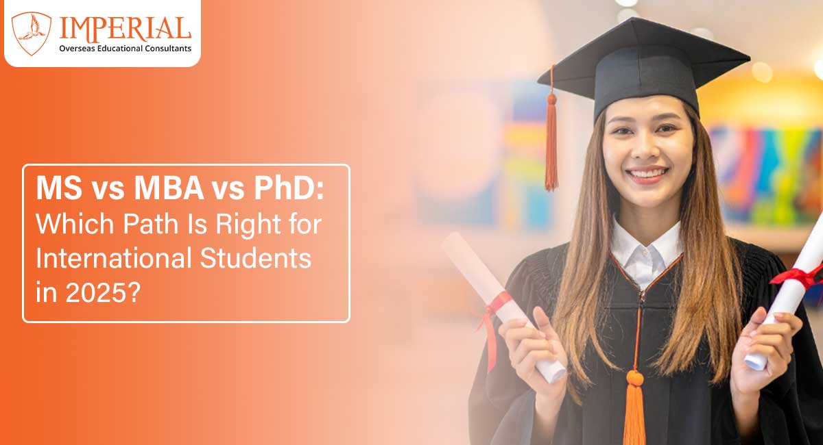MS vs MBA vs PhD: Which Path Is Right for International Students in 2025?