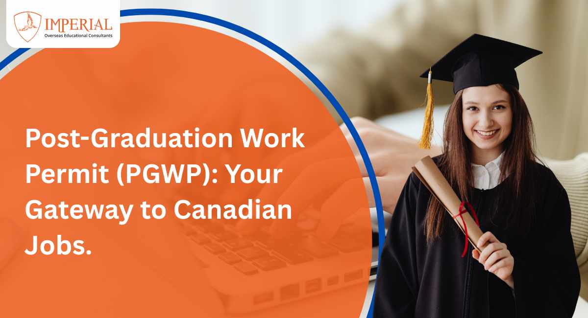 Post-Graduation Work Permit (PGWP): Your Gateway to Canadian Jobs