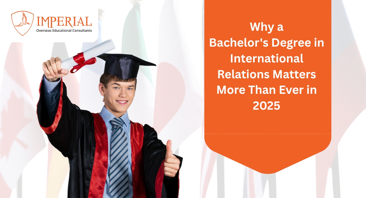 Why a Bachelor Degree in International Relations Matters More Than Ever in 2025